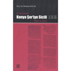 51 NUMARALI KONYA ŞER'İYE SICILI ÖZET VE DIZIN - İBRAHİM SOLAK