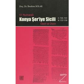 51 NUMARALI KONYA ŞER'İYE SICILI ÖZET VE DIZIN - İBRAHİM SOLAK