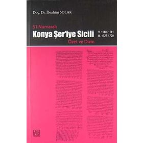 51 NUMARALI KONYA ŞER'İYE SICILI ÖZET VE DIZIN - İBRAHİM SOLAK