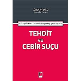 5237 Sayılı Türk Ceza Kanunu'nda Hürriyete Karşı İşlenen Suçlardan Tehdit ve Cebir Suçu - Kolektif