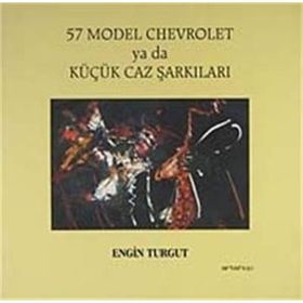 57 MODEL CHEVROLET YA DA KÜÇÜK JAZ ŞARKILARI - ENGIN TURGUT