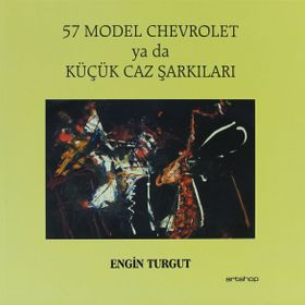 57 MODEL CHEVROLET YA DA KÜÇÜK JAZ ŞARKILARI - ENGIN TURGUT