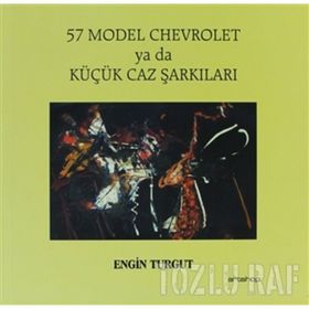 57 MODEL CHEVROLET YA DA KÜÇÜK JAZ ŞARKILARI - ENGIN TURGUT