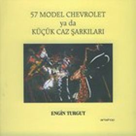 57 MODEL CHEVROLET YA DA KÜÇÜK JAZ ŞARKILARI - ENGIN TURGUT