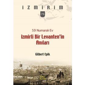 59 Numaralı Ev - İzmirli Bir Levanten’in Anıları - Gilbert Epik