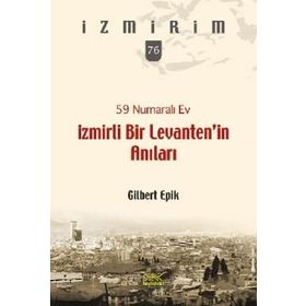 59 Numaralı Ev - İzmirli Bir Levanten’in Anıları - Gilbert Epik