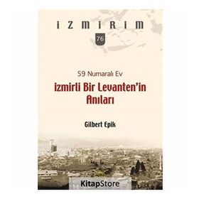 59 Numaralı Ev - İzmirli Bir Levanten’in Anıları - Gilbert Epik
