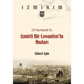 59 Numaralı Ev - İzmirli Bir Levanten’in Anıları - Gilbert Epik