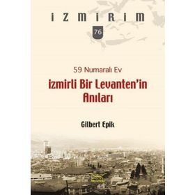 59 Numaralı Ev - İzmirli Bir Levanten’in Anıları - Gilbert Epik