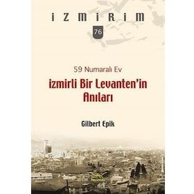 59 Numaralı Ev - İzmirli Bir Levanten’in Anıları - Gilbert Epik