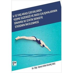 6-13 Yaş Arası Çocuklarda Yüzme Egzersizi ve Bosu Çalışmalarının Dinamik ve Statik Dengeye Etkisinin İncelenmesi - Hilal Kılınç Boz