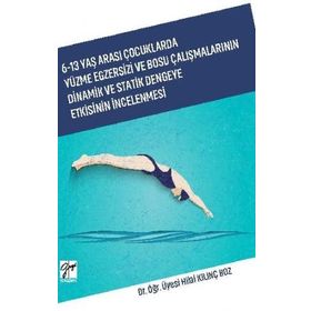 6-13 Yaş Arası Çocuklarda Yüzme Egzersizi ve Bosu Çalışmalarının Dinamik ve Statik Dengeye Etkisinin İncelenmesi - Hilal Kılınç Boz