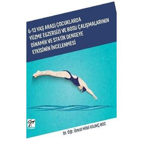 6-13 Yaş Arası Çocuklarda Yüzme Egzersizi ve Bosu Çalışmalarının Dinamik ve Statik Dengeye Etkisinin İncelenmesi - Hilal Kılınç Boz