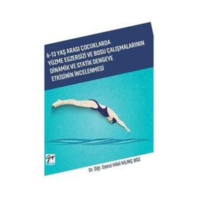 6-13 Yaş Arası Çocuklarda Yüzme Egzersizi ve Bosu Çalışmalarının Dinamik ve Statik Dengeye Etkisinin İncelenmesi - Hilal Kılınç Boz