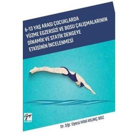6-13 Yaş Arası Çocuklarda Yüzme Egzersizi ve Bosu Çalışmalarının Dinamik ve Statik Dengeye Etkisinin İncelenmesi - Hilal Kılınç Boz