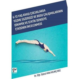 6-13 Yaş Arası Çocuklarda Yüzme Egzersizi ve Bosu Çalışmalarının Dinamik ve Statik Dengeye Etkisinin İncelenmesi - Hilal Kılınç Boz