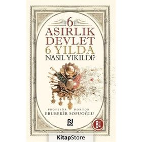 6 Asırlık Devlet 6 Yılda Nasıl Yıkıldı? - Ebubekir Sofuoğlu