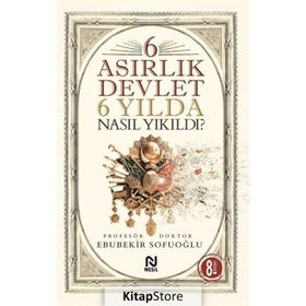 6 Asırlık Devlet 6 Yılda Nasıl Yıkıldı? - Ebubekir Sofuoğlu