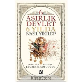 6 Asırlık Devlet 6 Yılda Nasıl Yıkıldı? - Ebubekir Sofuoğlu