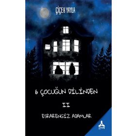 6 Çocuğun Dilinden II - Esrarengiz Adamlar - Çiçek Yayla