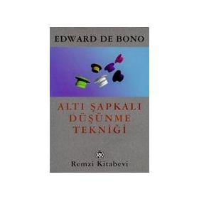 6 Şapkalı Düşünme Tekniği - Edward De Bono