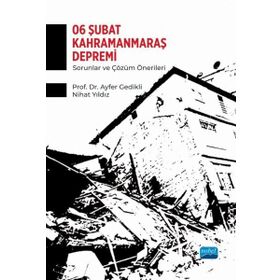 6 Şubat Kahramanmaraş Depremi - Sorunlar ve Çözüm Önerileri Nobel Akademik Yayıncılık