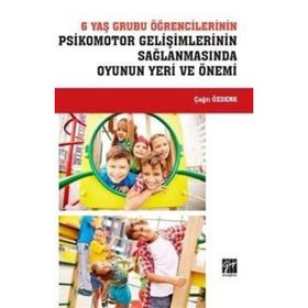 6 Yaş Grubu Öğrencilerinin Psikomotor Gelişimlerinin Sağlanmasında Oyunun Yeri ve Önemi - Çağrı Özdenk