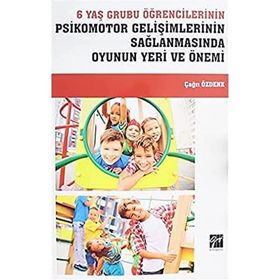 6 Yaş Grubu Öğrencilerinin Psikomotor Gelişimlerinin Sağlanmasında Oyunun Yeri ve Önemi - Çağrı Özdenk