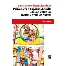 6 Yaş Grubu Öğrencilerinin Psikomotor Gelişimlerinin Sağlanmasında Oyunun Yeri ve Önemi - Çağrı Özdenk