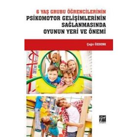 6 Yaş Grubu Öğrencilerinin Psikomotor Gelişimlerinin Sağlanmasında Oyunun Yeri ve Önemi - Çağrı Özdenk