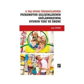 6 Yaş Grubu Öğrencilerinin Psikomotor Gelişimlerinin Sağlanmasında Oyunun Yeri ve Önemi - Çağrı Özdenk