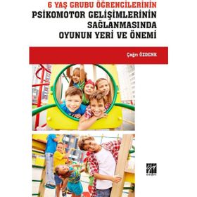 6 Yaş Grubu Öğrencilerinin Psikomotor Gelişimlerinin Sağlanmasında Oyunun Yeri ve Önemi - Çağrı Özdenk