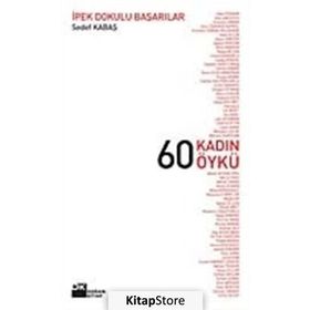 60 KADIN 60 ÖYKÜ İPEK DOKULU BAŞARILAR - SEDEF KABAŞ