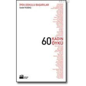 60 KADIN 60 ÖYKÜ İPEK DOKULU BAŞARILAR - SEDEF KABAŞ