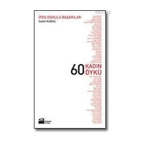 60 KADIN 60 ÖYKÜ İPEK DOKULU BAŞARILAR - SEDEF KABAŞ