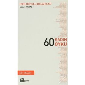 60 KADIN 60 ÖYKÜ İPEK DOKULU BAŞARILAR - SEDEF KABAŞ