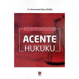 6102 Sayılı Türk Ticaret Kanunu'na Göre Acente Hukuku - Muhammed Cihan Güvenç
