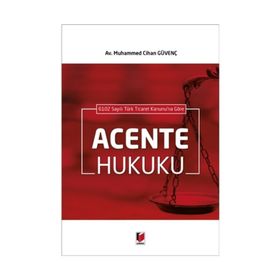 6102 Sayılı Türk Ticaret Kanunu'na Göre Acente Hukuku - Muhammed Cihan Güvenç