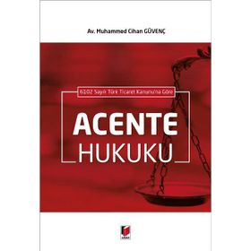6102 Sayılı Türk Ticaret Kanunu'na Göre Acente Hukuku - Muhammed Cihan Güvenç