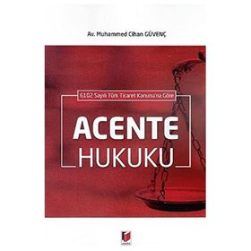 6102 Sayılı Türk Ticaret Kanunu'na Göre Acente Hukuku - Muhammed Cihan Güvenç