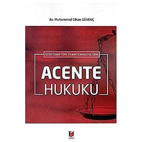 6102 Sayılı Türk Ticaret Kanunu'na Göre Acente Hukuku - Muhammed Cihan Güvenç