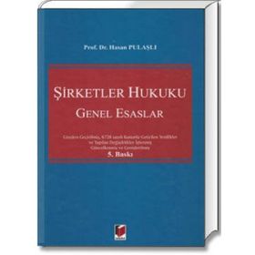6102 SAYILI TÜRK TICARET KANUNUNA GÖRE YENI ŞİRKETLER HUKUKU GENEL ESASLARI - HASAN PULAŞLI