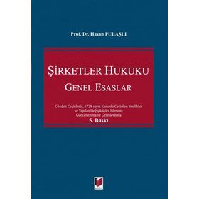 6102 SAYILI TÜRK TICARET KANUNUNA GÖRE YENI ŞİRKETLER HUKUKU GENEL ESASLARI - HASAN PULAŞLI
