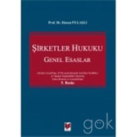 6102 SAYILI TÜRK TICARET KANUNUNA GÖRE YENI ŞİRKETLER HUKUKU GENEL ESASLARI - HASAN PULAŞLI