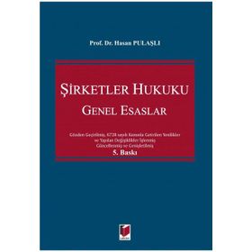 6102 SAYILI TÜRK TICARET KANUNUNA GÖRE YENI ŞİRKETLER HUKUKU GENEL ESASLARI - HASAN PULAŞLI