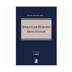 6102 SAYILI TÜRK TICARET KANUNUNA GÖRE YENI ŞİRKETLER HUKUKU GENEL ESASLARI - HASAN PULAŞLI
