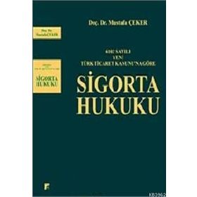 6102 SAYILI YENI TÜRK TICARET KANUNUNA GÖRE SIGORTA HUKUKU - MUSTAFA ÇEKER