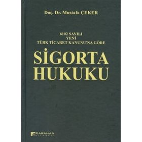 6102 SAYILI YENI TÜRK TICARET KANUNUNA GÖRE SIGORTA HUKUKU - MUSTAFA ÇEKER