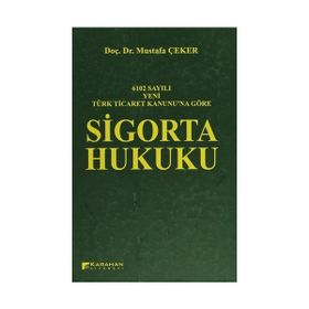 6102 SAYILI YENI TÜRK TICARET KANUNUNA GÖRE SIGORTA HUKUKU - MUSTAFA ÇEKER