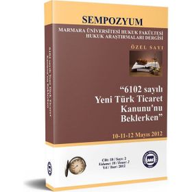 6102 SAYILI YENI TÜRK TICARET KANUNU'NU BEKLERKEN CILT:18 SAYI:2 10 - 11 - 12 MAYIS 2012 - SEMPOZYUM - KOLEKTIF